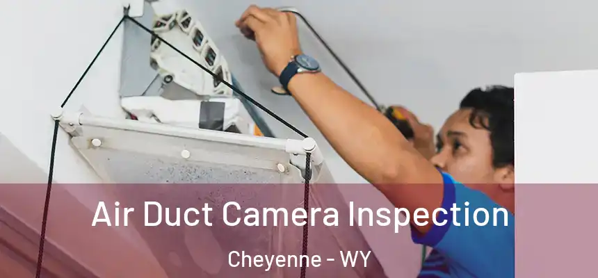  Air Duct Camera Inspection Cheyenne - WY
