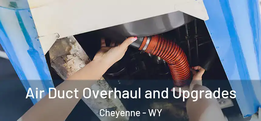 Air Duct Overhaul and Upgrades Cheyenne - WY