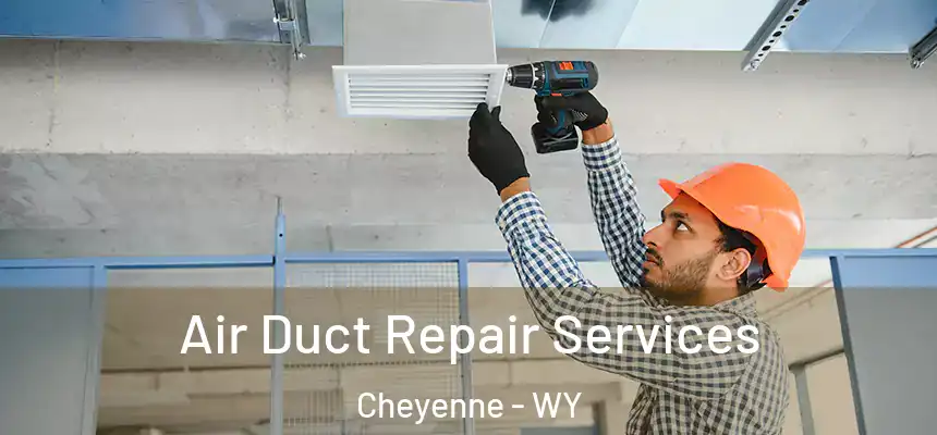  Air Duct Repair Services Cheyenne - WY