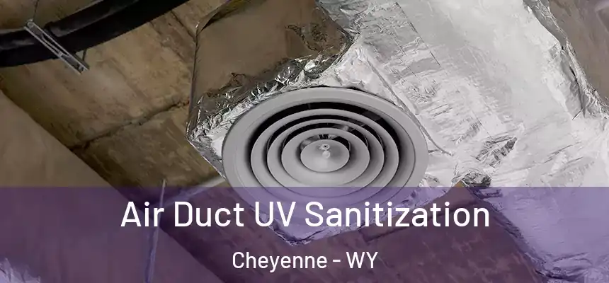 Air Duct UV Sanitization Cheyenne - WY