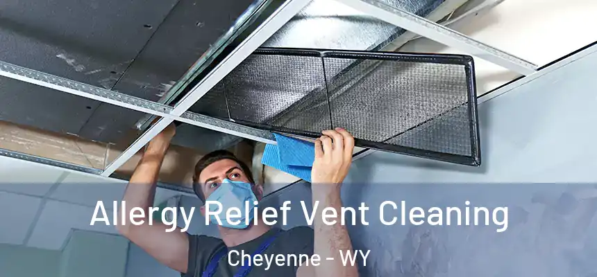  Allergy Relief Vent Cleaning Cheyenne - WY
