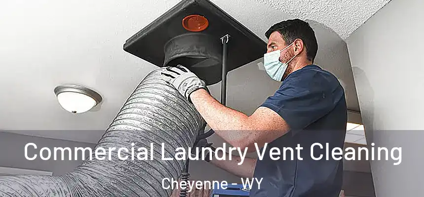 Commercial Laundry Vent Cleaning Cheyenne - WY