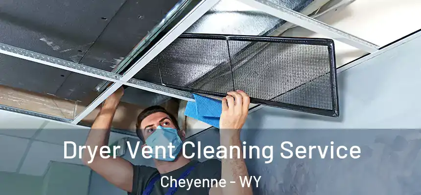  Dryer Vent Cleaning Service Cheyenne - WY