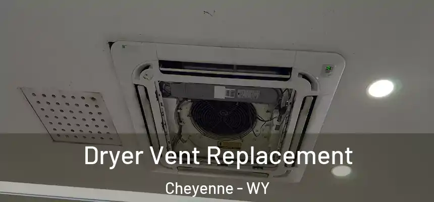  Dryer Vent Replacement Cheyenne - WY