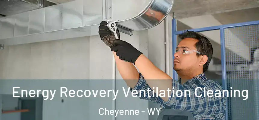 Energy Recovery Ventilation Cleaning Cheyenne - WY