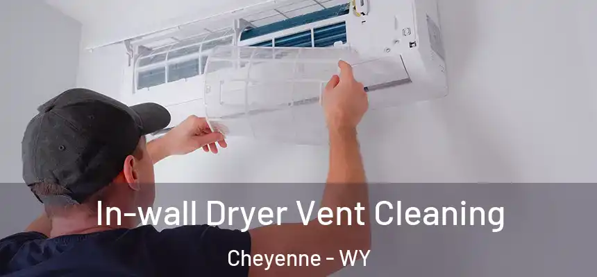  In-wall Dryer Vent Cleaning Cheyenne - WY