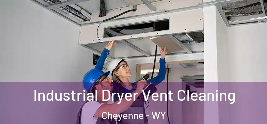  Industrial Dryer Vent Cleaning Cheyenne - WY