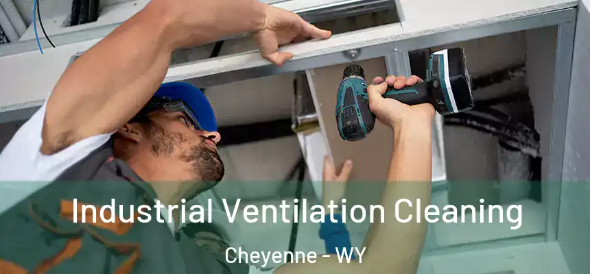  Industrial Ventilation Cleaning Cheyenne - WY