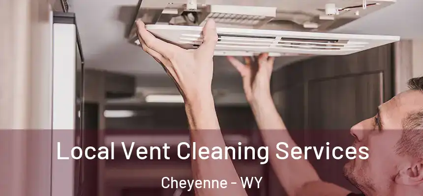  Local Vent Cleaning Services Cheyenne - WY