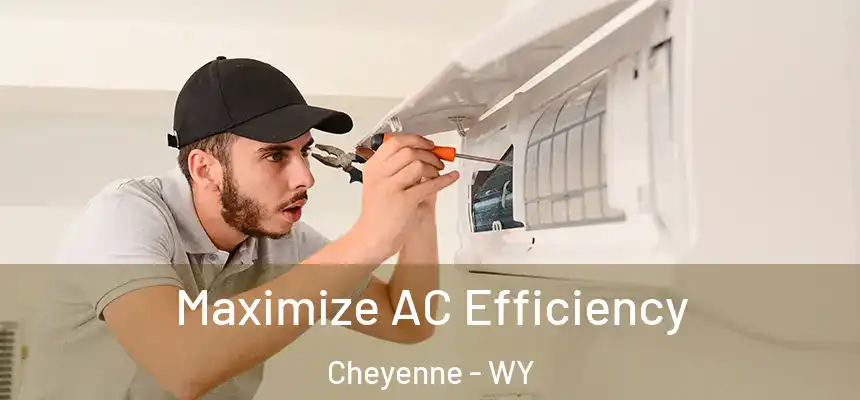 Maximize AC Efficiency Cheyenne - WY