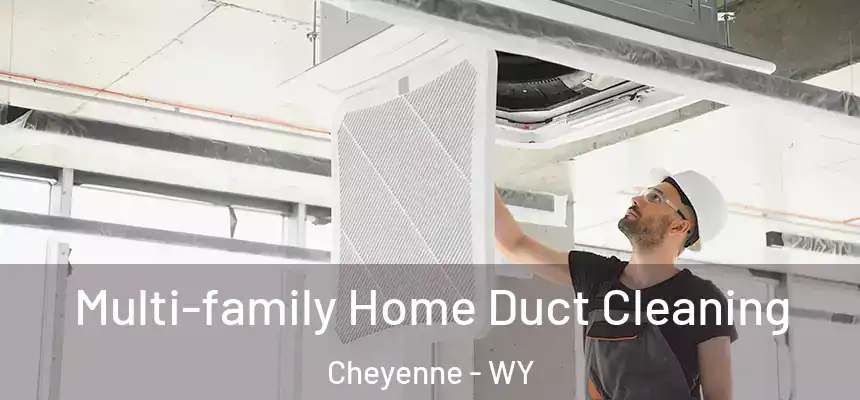 Multi-family Home Duct Cleaning Cheyenne - WY