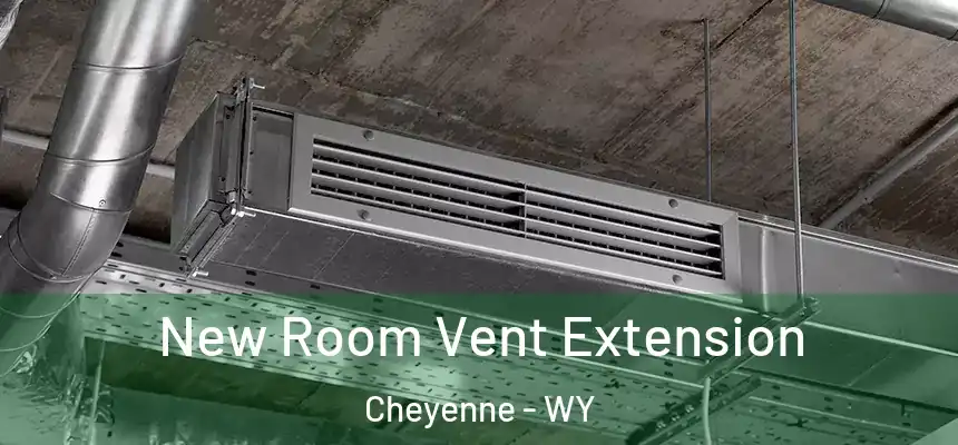 New Room Vent Extension Cheyenne - WY