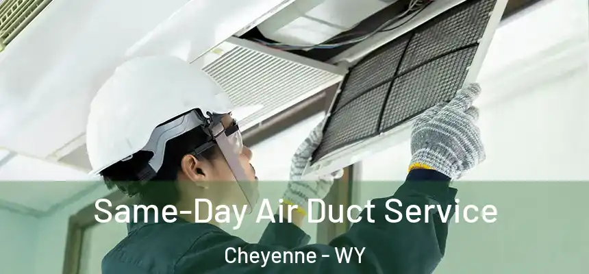 Same-Day Air Duct Service Cheyenne - WY