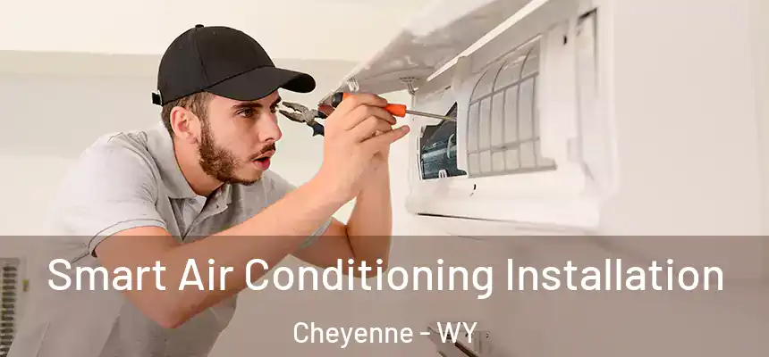  Smart Air Conditioning Installation Cheyenne - WY