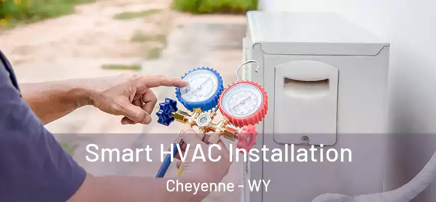  Smart HVAC Installation Cheyenne - WY